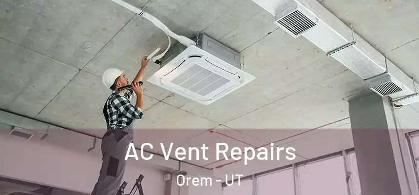 AC Vent Repairs Orem - UT