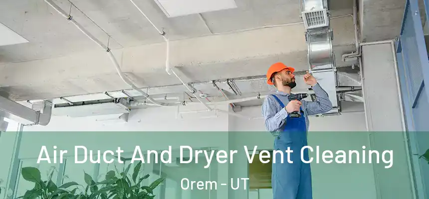 Air Duct And Dryer Vent Cleaning Orem - UT