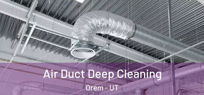  Air Duct Deep Cleaning Orem - UT