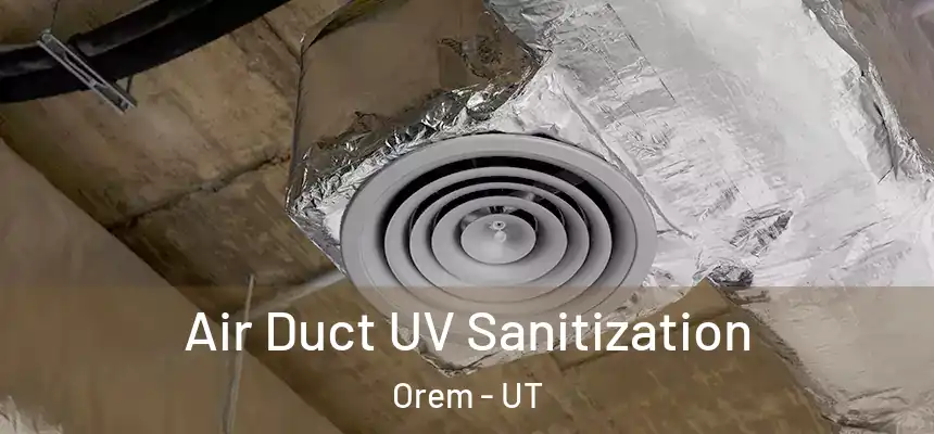Air Duct UV Sanitization Orem - UT