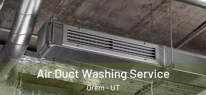 Air Duct Washing Service Orem - UT