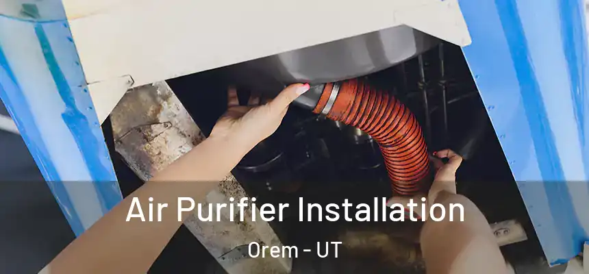  Air Purifier Installation Orem - UT