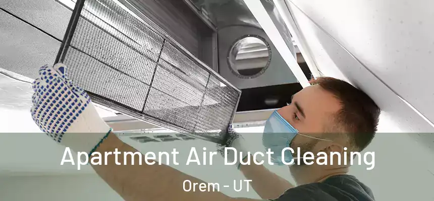 Apartment Air Duct Cleaning Orem - UT