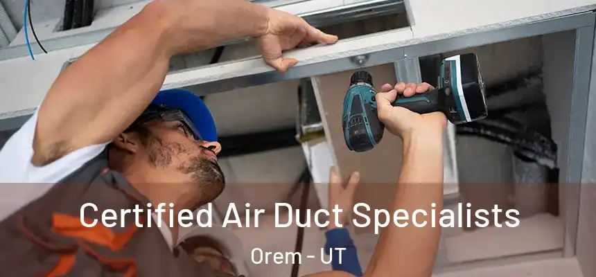 Certified Air Duct Specialists Orem - UT