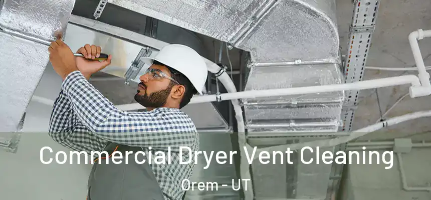 Commercial Dryer Vent Cleaning Orem - UT