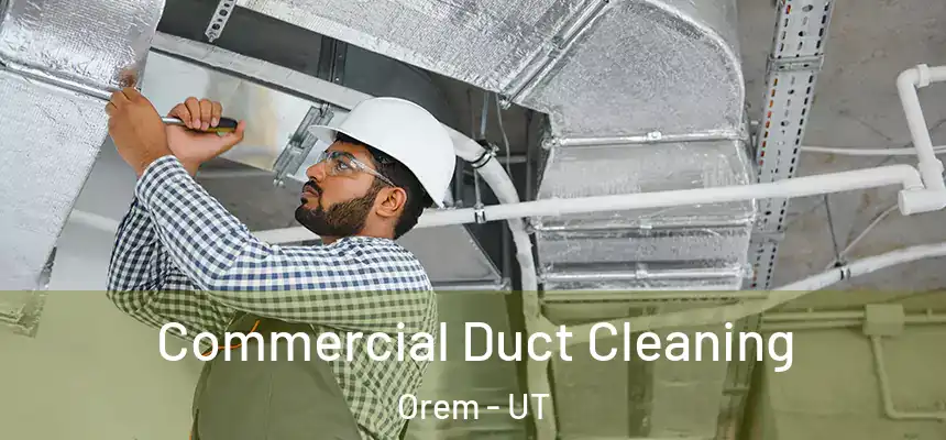 Commercial Duct Cleaning Orem - UT