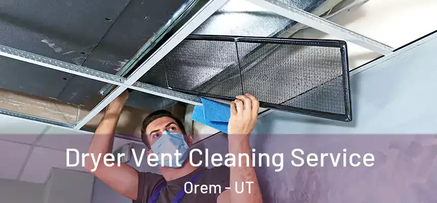 Dryer Vent Cleaning Service Orem - UT