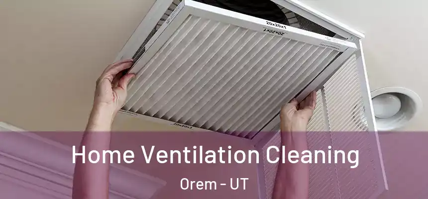 Home Ventilation Cleaning Orem - UT
