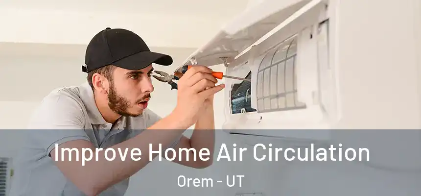 Improve Home Air Circulation Orem - UT