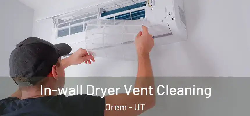 In-wall Dryer Vent Cleaning Orem - UT