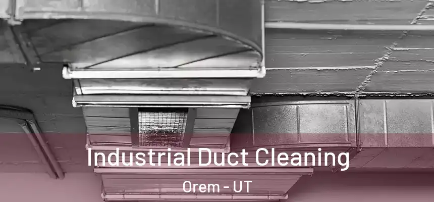 Industrial Duct Cleaning Orem - UT