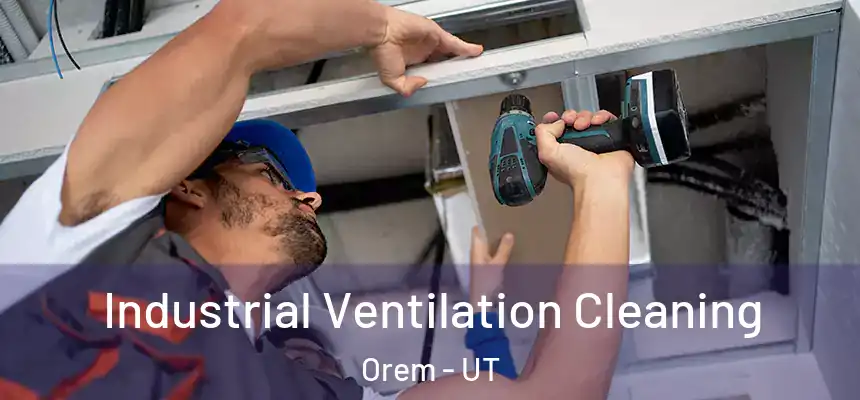 Industrial Ventilation Cleaning Orem - UT