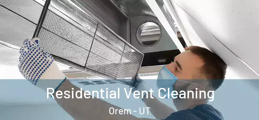 Residential Vent Cleaning Orem - UT